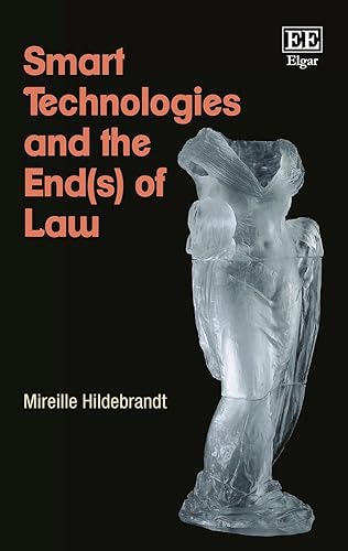 Download Smart Technologies and the End(s) of Law: Novel Entanglements of Law and Technology PDF