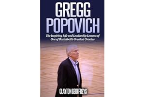 Gregg Popovich: The Inspiring Life and Leadership Lessons of One of Basketball's Greatest Coaches (Basketball Biography & Leadership Books)