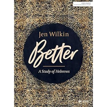 Better - Bible Study Book: A Study of Hebrews Better - Bible Study Book: A Study of Hebrews