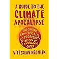 A Guide to the Climate Apocalypse: Our Journey from the Age of Prosperity to the Era of Environmental Grief
