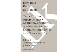 Tratado de las supersticiones y costumbres gentílicas que hoy viven entre los indios naturales de esta Nueva España (Historia) (Spanish Edition)