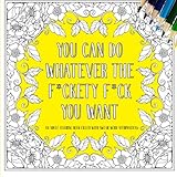 You Can Do Whatever The F*ckety F*ck You Want: An Adult Coloring Book Filled With Swear Word Affirmations by Bad Words Books