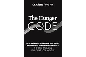 THE HUNGER CODE: Dig into Head Hunger, Heart Hunger, Habit Hunger, Hormone Hunger, and Hypersensitivity Hunger as The Real Re