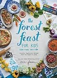The Forest Feast for Kids: Colorful Vegetarian Recipes That Are Simple to Make