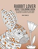 Rabbit Lover Adult Coloring Book: Best Coloring Gifts for Mom, Dad, Friend, Women, Men and Adults Everywhere: Beautiful Rabbits by Gina Trowler, Rabbit Lover Gifts