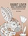 Rabbit Lover Adult Coloring Book: Best Coloring Gifts for Mom, Dad, Friend, Women, Men and Adults Everywhere: Beautiful Rabbits by Gina Trowler, Rabbit Lover Gifts
