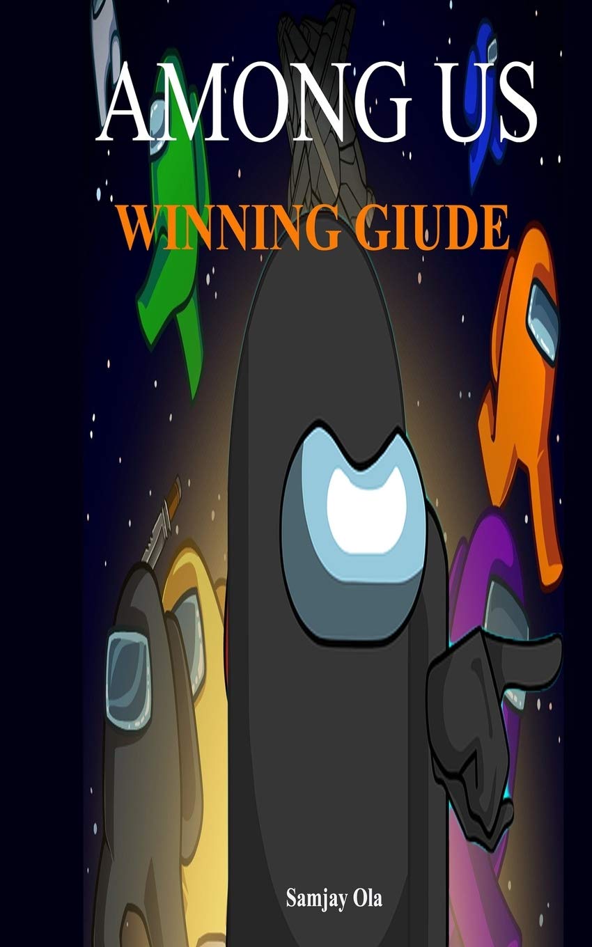 Amazon Com Among Us Winning Giude Essential Guide Tips Tricks And Walkthrough For Crewmates And Imposters 9798572191202 Ola Samjay Books Amazon Com Among Us Winning Giude Essential Guide Tips Tricks And Walkthrough For Crewmates And Imposters 9798572191202 Ola Samjay Books