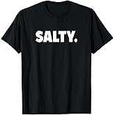 Funny Salty Meme Gift T-Shirt
