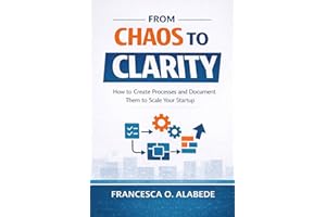 From Chaos To Clarity: Startup Operations, SOPs & Systems: How to Build Processes, Scale Your Team, and Run Your Business Wit