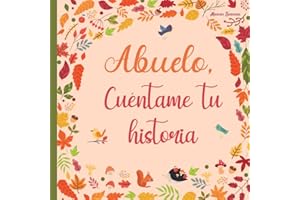 Abuelo cuéntame tu historia: 120 preguntas para averiguar la historia de tu abuelo | Un libro para completar sobre la vida de tu abuelo | Abuelo hablame de ti (Spanish Edition)