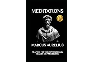 Marcus Aurelius - Meditations: Adapted for the Contemporary Reader: Adapted for the Contemporary Reader (Greek & Roman Stoic Philosophy)