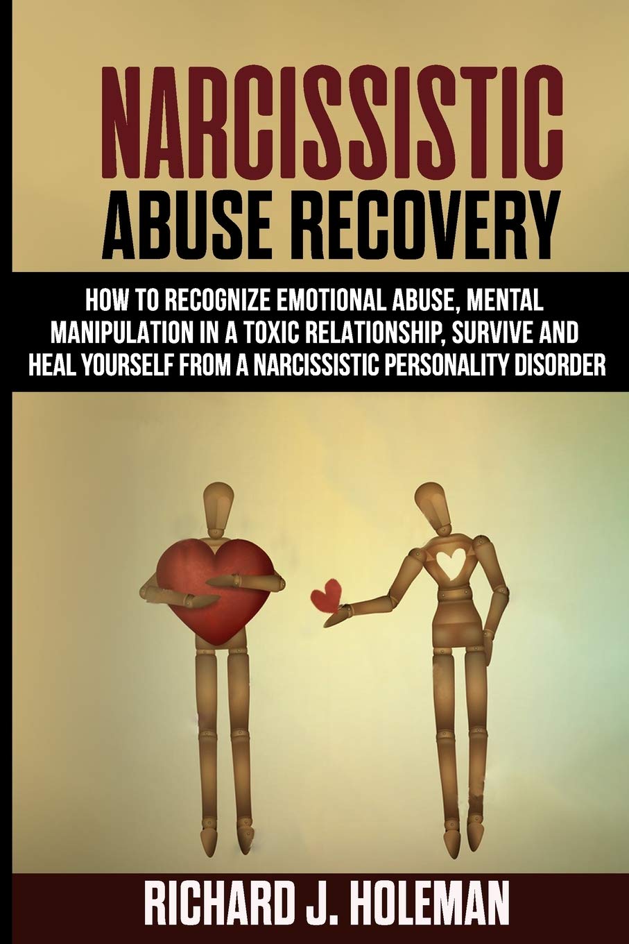 Narcissistic Abuse Recovery How To Recognize Emotional Abuse And Mental Manipulation In A Toxic Relationship Survive And Heal Yourself From Narcissistic Personality Disorder Holeman Richard J 9798638490003 Amazon Com Books
