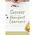 Success for Our Youngest Learners: Embracing the PLC at Work® Process at the Early Childhood Level (A practical guide for implementing PLCs in early childhood classroom environments)