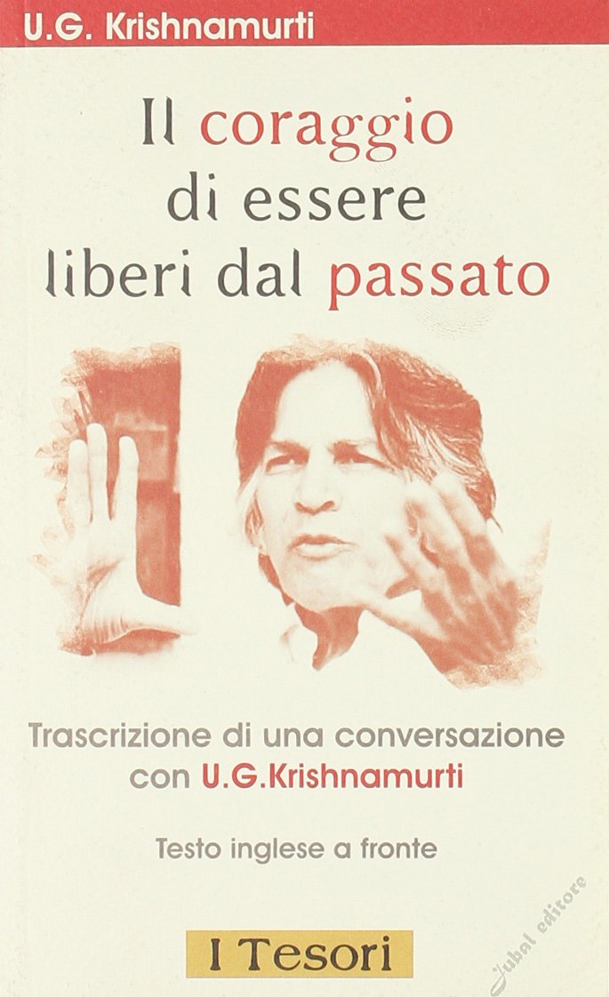 Amazon It Il Coraggio Di Essere Liberi Dal Passato Testo Inglese A Fronte Krishnamurti Uppaluri Gopala Fontanella R Libri