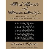 Fluid Concepts and Creative Analogies: Computer Models Of The Fundamental Mechanisms Of Thought