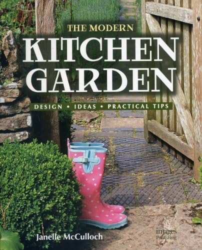 The Modern Kitchen Garden: Design. Ideas. Practical Tips