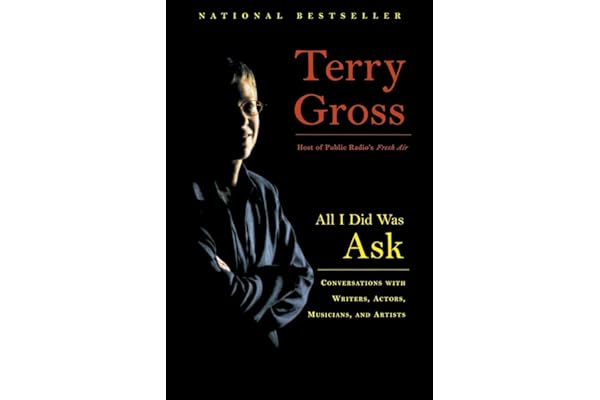 All I Did Was Ask: Conversations with Writers, Actors, Musicians, and Artists