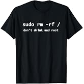 Linux Sudo Rm Rf Dont Drink And Root Funny Programmer Nerd T-Shirt