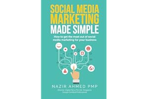 Social Media Marketing Made Simple: How to get the most out of social media marketing for your business