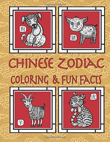 Chinese Zodiac Coloring & Fun Facts: Zodiac Animals, Horoscopes & Astrology; Anti-Stress Coloring: Children to Adults