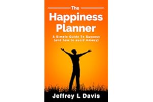 THE HAPPINESS PLANNER: A Simple Guide to Success (and how to avoid misery)