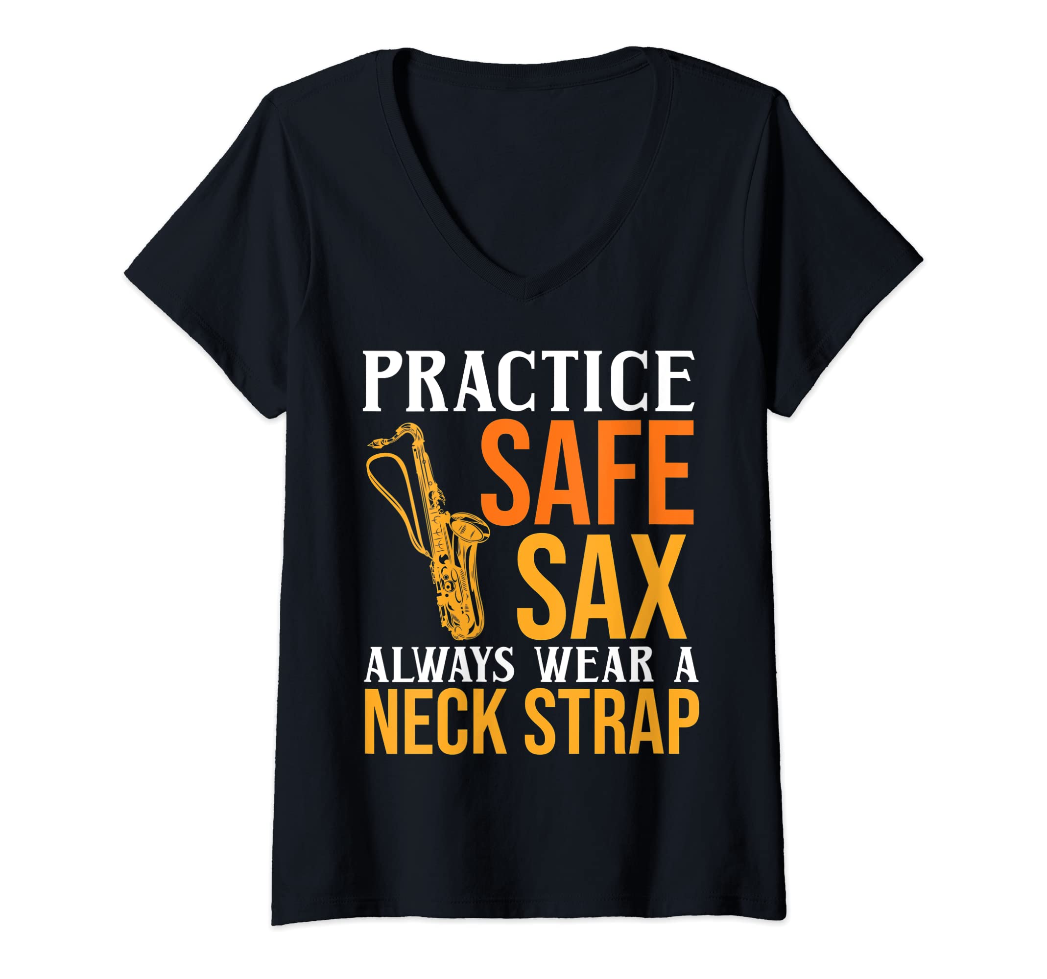 Womens Practice Safe Sax Wear A Strap Jazz Metal Saxophone Music V-Neck T-Shirt