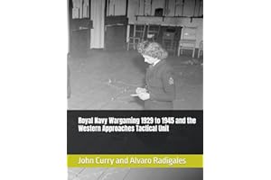 Royal Navy Wargaming 1929 to 1945 and the Western Approaches Tactical Unit (History Wargaming Project: Naval)