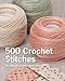 500 Crochet Stitches: The Ultimate Crochet Stitch Bible by Pavilion Books