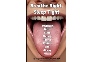 Breathe Right, Sleep Tight: Unlocking Better Sleep Through Tongue Posture and Airway Health