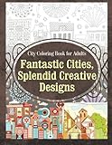City Coloring Book for Adults Fantastic Cities, Splendid Creative Designs (Cities Coloring Book) (Volume 1) by Grace Sure