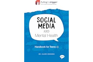 Social Media and Mental Health: Handbook for Teens (Pulling the Trigger)