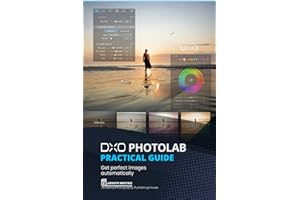 DxO PhotoLab Practical Guide: Get perfect images automatically (Photo Editing Software)
