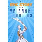 The Epic Story of the Vaisakhi Shaheeds (Sikh History Chapter Books for Kids)