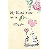 My First Year As A Mom: A Daily Journal: A baby bag essential for new mommies!