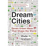 Dream Cities: Seven Urban Ideas That Shape the World