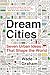 Dream Cities: Seven Urban Ideas That Shape the World by