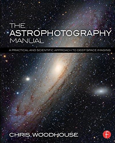 The Astrophotography Manual: A Practical and Scientific Approach to Deep Space Imaging Paperback โ 25 Jun. 2015