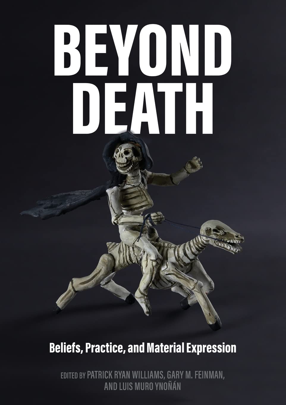 Beyond Death: Beliefs, Practice, and Material Expression: 3104 (British Archaeological Reports International Series)