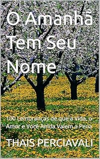 Livro O Amanhã Tem Seu Nome: 100 Lembranças de que a Vida, o Amor e Você Ainda Valem a Pena