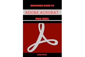 Beginners guide to Adobe Acrobat Pro 2024 (EVERYTHING ADOBE ACROBAT PRO DC 2024 Book 1)