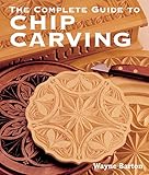 The Complete Guide to Chip Carving by 