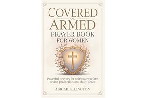 Covered and Armed Prayer Book for Women: Powerful Prayers for Spiritual Warfare, Divine Protection, and Daily Peace
