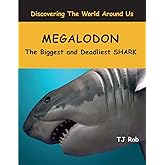 Megalodon: The Biggest and Deadliest SHARK (Age 5 - 8) (Discovering the World Around Us)