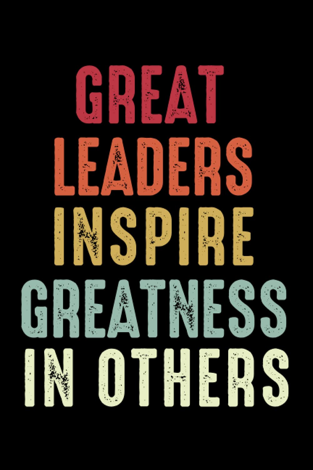 A Great Leader Quote Amazon.com: Great Leaders Inspire Greatness In Others: Inspiring Leadership  Quote Notebook , Team Leader Log Book For Women: 9798543445037: Ryo, Smix:  Books