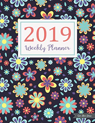 Get Shit Done: Daily Weekly Monthly Calendar Planner | 12 Months Jan - Dec 2019 For Academic Agenda Schedule Organizer Logbook and Journal Notebook Planners With To Do List | Happy Floral Cover by Cynthia T. Nicholson