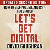 Let's Get Digital: How to Self-Publish, and Why You Should