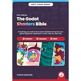 The Godot Shaders Bible: Everything you need to know about shaders to improve your game&rsquo;s graphics, explained in a clear, step-by-step way.