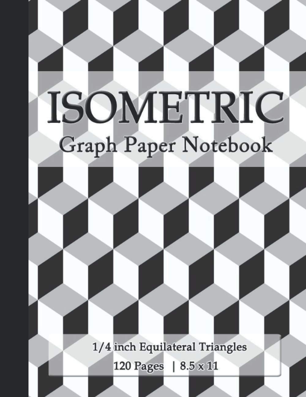 Isometric Graph Paper Notebook: 1/4 inch Equilateral Triangles | Isometric Notebook with Graph Paper for 3D Shapes Drawing, 120 Pages, 8.5" x 11" Inches