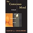 The Conscious Mind: In Search of a Fundamental Theory (Philosophy of the Mind)