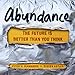 Abundance: The Future Is Better Than You Think